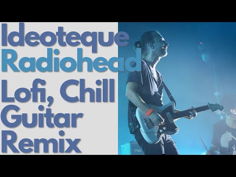Radiohead - Ideoteque【Lofi hip hop Chill Guitar Remix Cover BGM】
