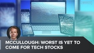 McCullough: Worst Is Yet to Come for Tech Stocks