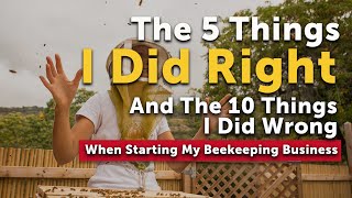RUNNING A BEE BUSINESS 5 Things I did Right & 10 Things I Did Wrong | Make Money Beekeeping