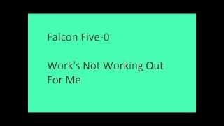 Falcon Five-0 Work's Not Working Out For Me