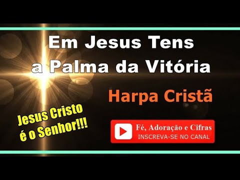 75 - Em Jesus Tens a Palma da Vitória - Harpa Cristã ( Cifra e Letra ) ***[Fé, Adoração e Cifras]***