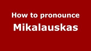 How to pronounce Mikalauskas