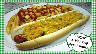 The Best KRAUT RELISH for Burgers & Hot Dogs ~ Slawsa Style Hotdog Burger Relish Recipe