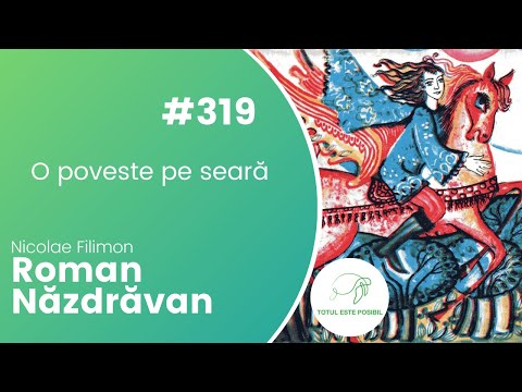 Roman Năzdrăvan (Nicolae Filimon) | O POVESTE PE SEARĂ #319 | TOTUL ESTE POSIBIL