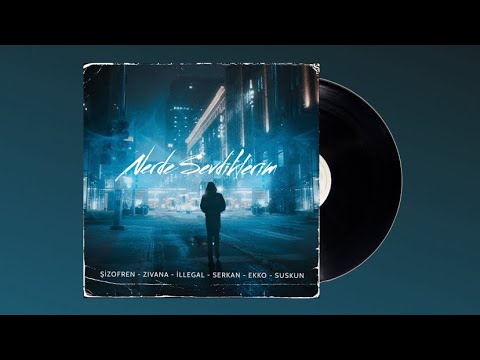 Şizofren, Zıvana, İllegal, Serkan, Ekko & Suskun - Nerde Sevdiklerim