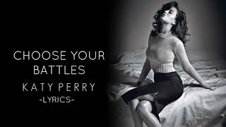 Choose Your Battles/Katy Perry ~Lyrics~