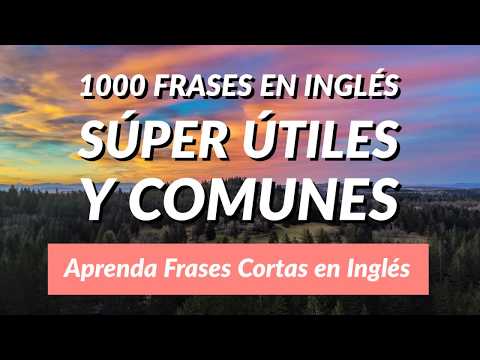 1000 Frases en Inglés Súper Útiles y Comunes - Aprenda Frases Cortas en Inglés