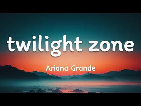 twilight zone - Ariana Grande | [Lyrics Video]