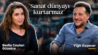 "Sanat dünyayı kurtarmaz" / Bedia Ceylan Güzelce & Yiğit Özşener