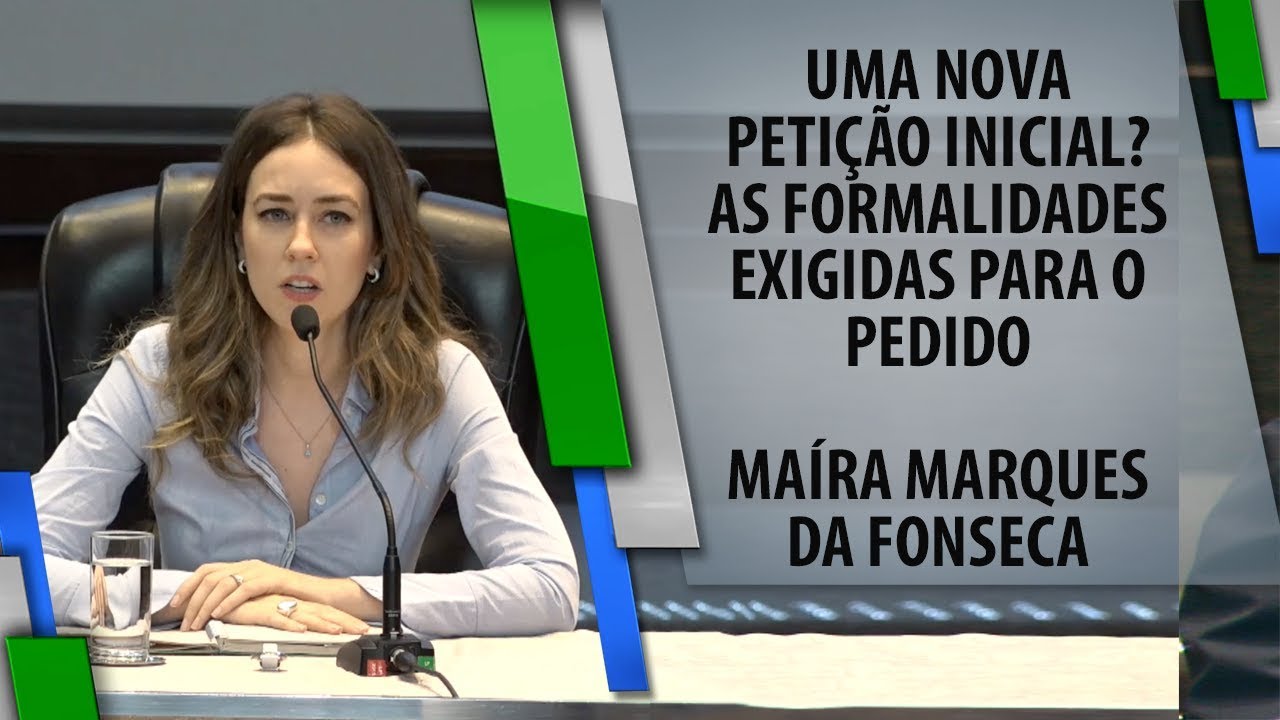 Uma nova petição inicial? As formalidades exigidas para o pedido - Maíra Marques da Fonseca
