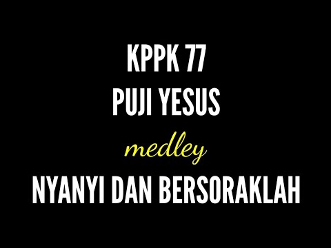 KPPK 77 PUJI YESUS Medley Nyanyi dan Bersoraklah