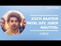Kuch Baatein (Lyrics/English Translation)-Jubin Nautiyal, Payal Dev| Kunaal| Ashish Panda| Gurmeet C