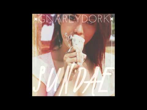 GnarlyDork - "Sundae"