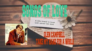 GLEN CAMPBELL - TAKE MY HAND FOR A WHILE