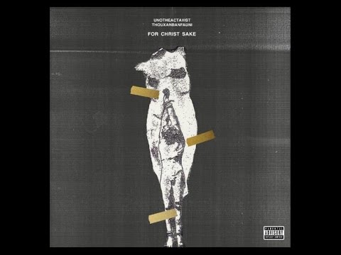 Thouxanbanfauni & UnoTheActivist - For Christ Sake (Full Mixtape)