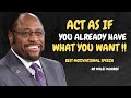 Learn to Act as If You Already Have What You Want - Myles Munroe Motivational Speech