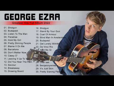 George Ezra Greatest Hits Full Album 2022 - Best Songs George Ezra Songs Playlist 2022