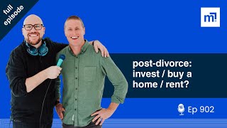 resetting after divorce, terminal illness & big money decisions, invest or buy a home + more (ep902)
