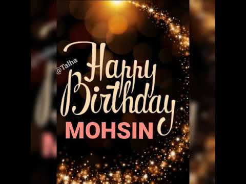 HAPPY BIRTHDAY MOHSIN