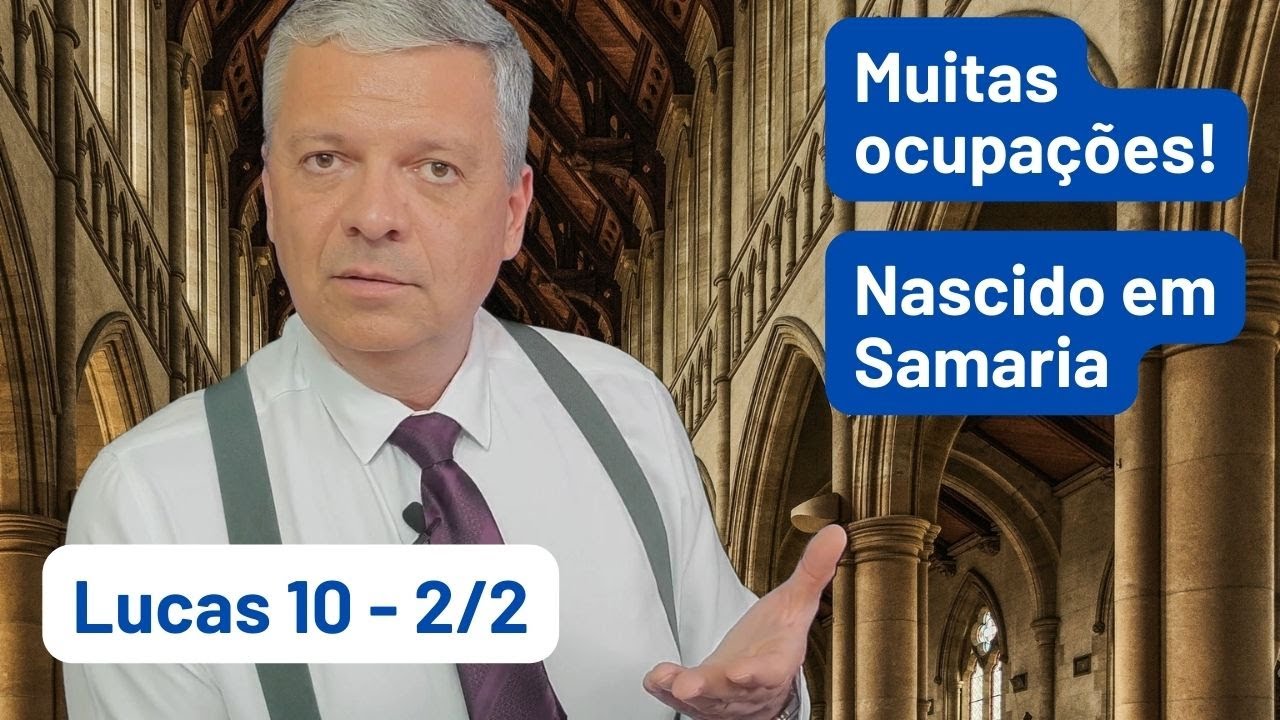 Lucas 10 - 2/2 - o homem que veio de Samaria; Marta e Maria