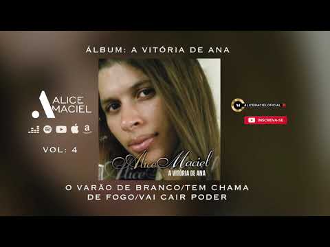 Alice Maciel- O Varão De Branco/ Tem Chama De Fogo/ Vai Cair Poder