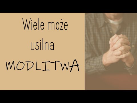 Wiele może usilna modlitwa