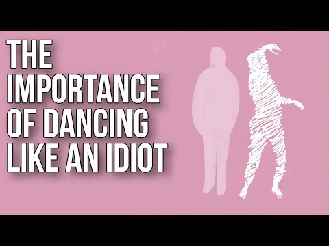 バカみたいに踊ることの重要性 (The Importance of Dancing like an Idiot)