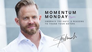 Embrace the Hate: 6 Reasons to Thank Your Haters | Momentum Mondays | Steve Holbrook