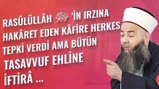 Rasûlüllâh ﷺ’in Irzına Hakâret Eden Kâfire Herkes Tepki Verdi Ama Bütün Tasavvuf Ehline İftirâ ...