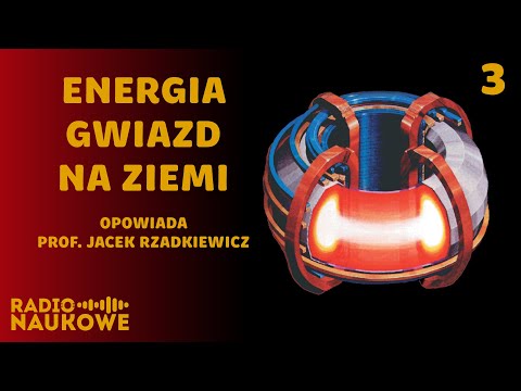 Fuzja jądrowa – czy uda się rozpalić mikrosłońce i zmienić cywilizację? | dr hab. J. Rzadkiewicz