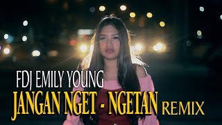 Download lagu FDJ EMILY YOUNG - JANGAN NGET NGETAN REMIX mp3