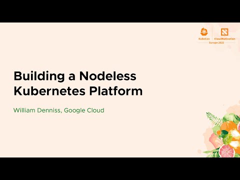 Building a Nodeless Kubernetes Platform - William Denniss, Google Cloud