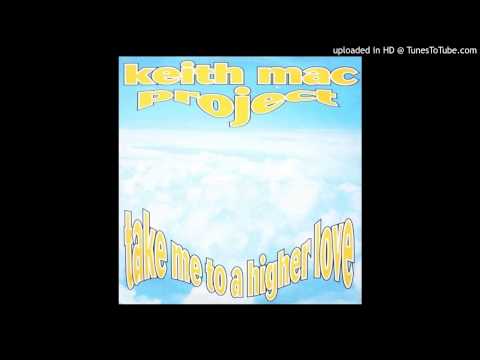 Keith Mac Project ‎– Take Me To A Higher Love