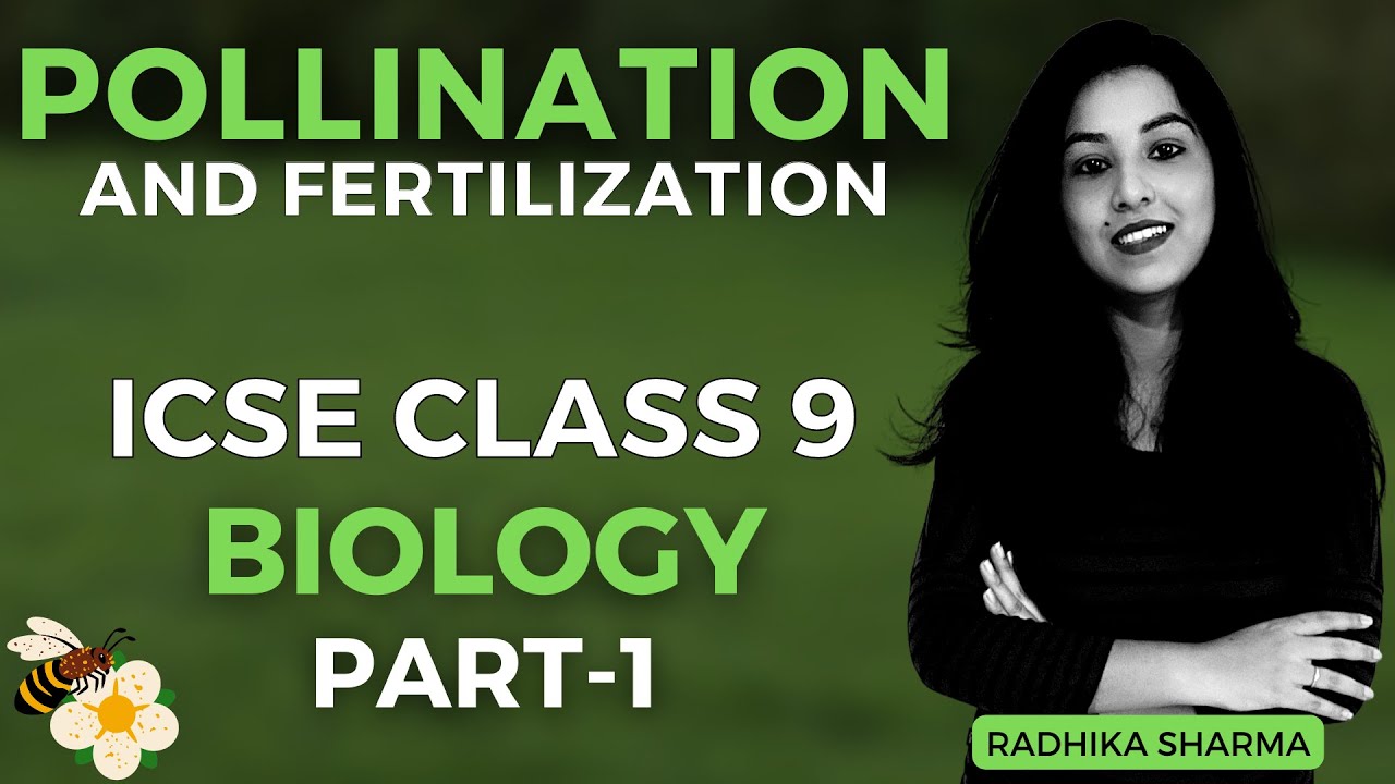 Pollination and Fertilization | ICSE CLASS 9 BIOLOGY | Part - 1