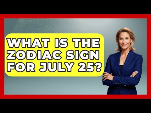 What Is The Zodiac Sign For July 25? - Astrology Awakening