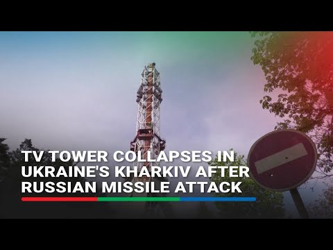 TV tower collapses in Ukraine's Kharkiv after Russian missile attack