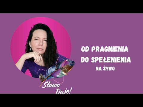 Od pragnienia do spełnienia