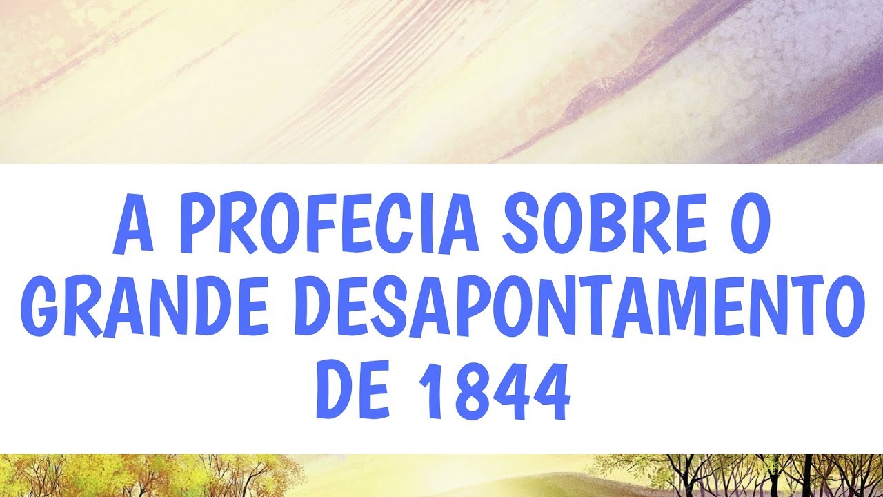 A profecia sobre o grande desapontamento de 1844 - Leandro Quadros - Adventismo
