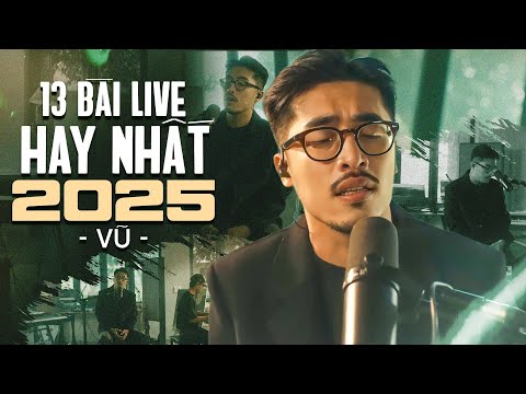 Vũ. Live - Tuyển Chọn 13 Ca Khúc Mới Hay Nhất 2025 | Những Lời Hứa Bỏ Quên, Nếu Những Tiếc Nuối,..