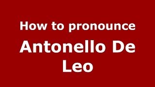 How to pronounce Antonello De Leo