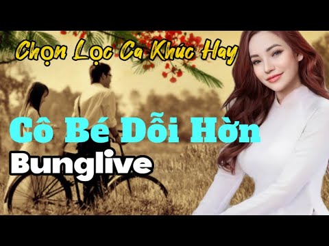 CÔ BÉ DỖI HỜN // (Nguyễn Ngọc Thiện ) // Bung live | Bung live