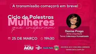 3º Evento Ciclo de Palestras Mulheres que Inspiram - Convidada: Denise Fraga