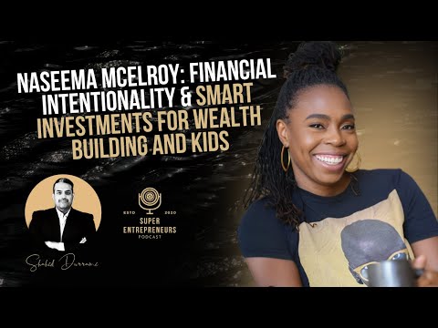 Naseema McElroy: Financial Intentionality & Smart Investments for Wealth Building and Kids