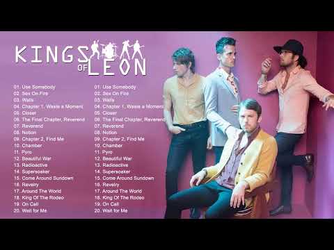 Kings Of Leon Greatest Hits - Kings Of Leon Best Songs Playlist - Kings Of Leon Full Album 2022