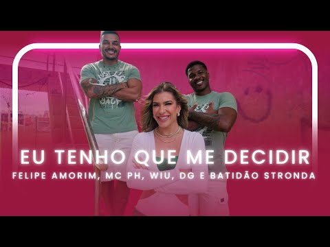 Eu Tenho Que Me Decidir  - Felipe Amorim, MC PH, WIU e Batidão Stronda | Coreografia - Lore Improta