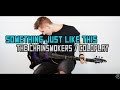 Something Just Like This - The Chainsmokers & Coldplay - Cole Rolland (Guitar Remix)