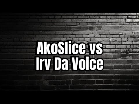 AkoSlice vs Irv Da Voice