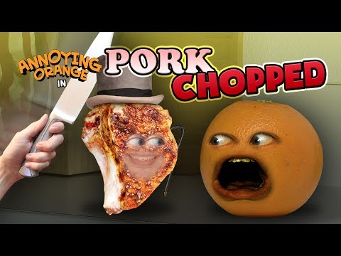 Annoying Orange - Pork-CHOPPED!