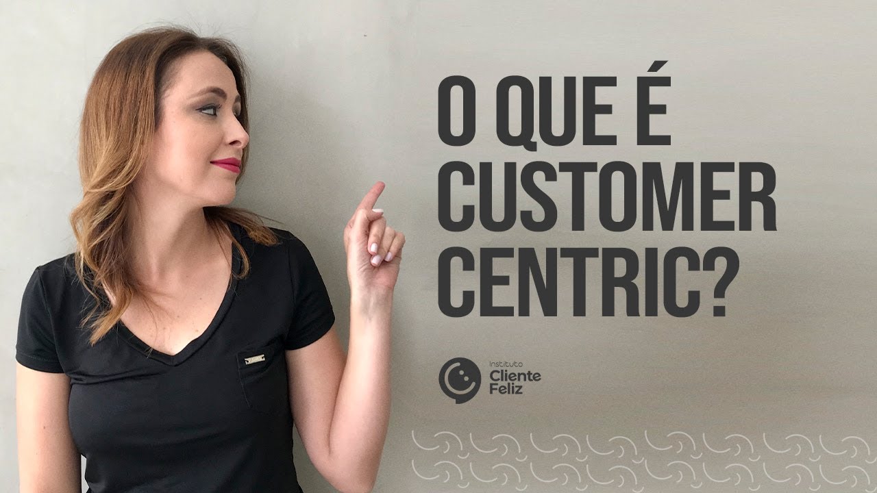 O que é a Cultura Customer Centric? Como ativá-la dentro da empresa?