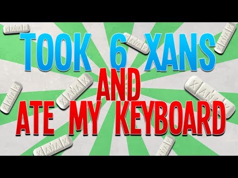 I Took 6 Xanax And Ate My Keyboard